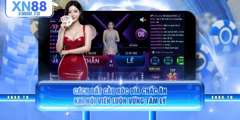 Cách bắt cầu Xóc Đĩa chắc ăn khi hội viên luôn vững tâm lý